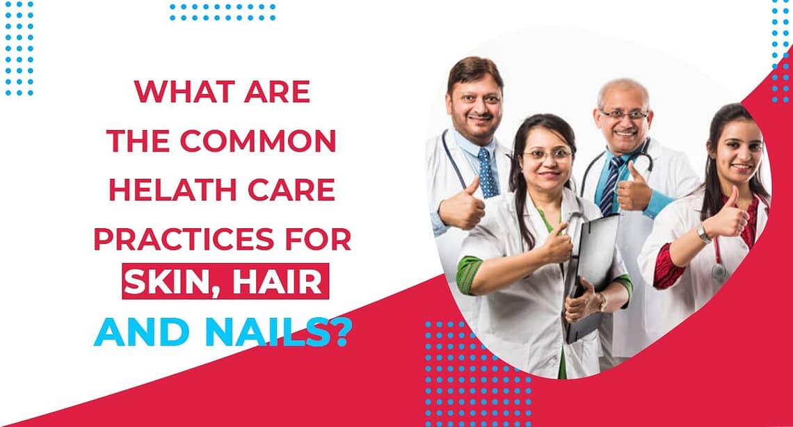 What-are-the-common-helath-care-practices-for-Skin,-Hair-and-Nails