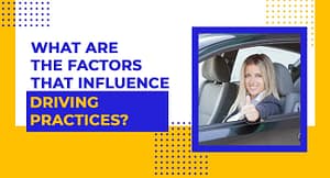 What-are-the-factors-that-Influence-Driving-practices